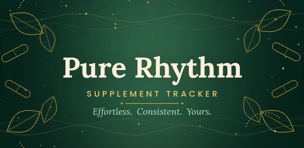 Pure Rhythm - Supplement Tracker. Effortless. Consistent. Yours.